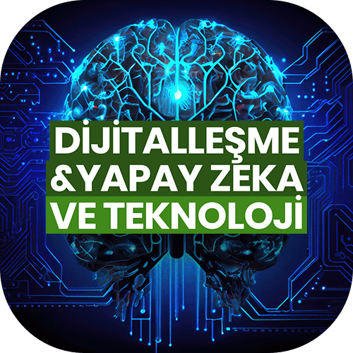 Dijitalleşme & Yapay Zeka ve Teknoloji
