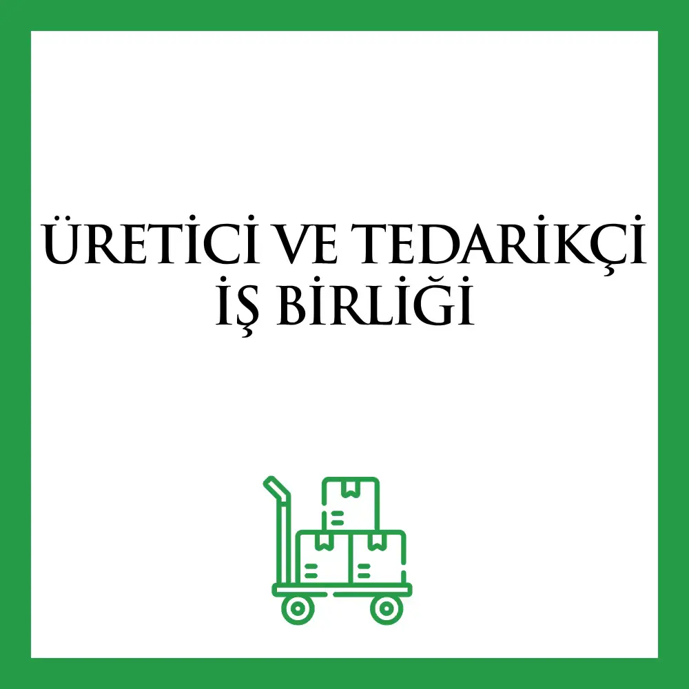 Üretici ve Tedarikçi İş Birliği