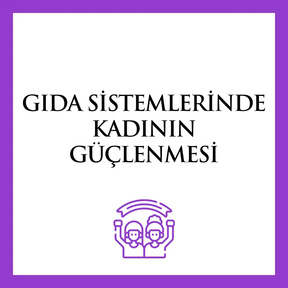 Gıda Sistemlerinde Kadının Güçlenmesi