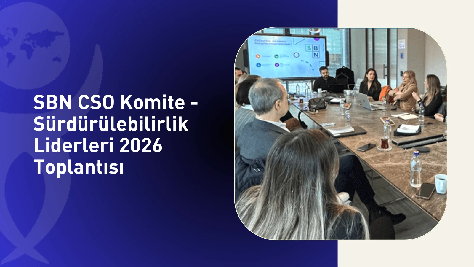 SBN CSO Komite -Sürdürülebilirlik Liderleri 2026 Toplantısı