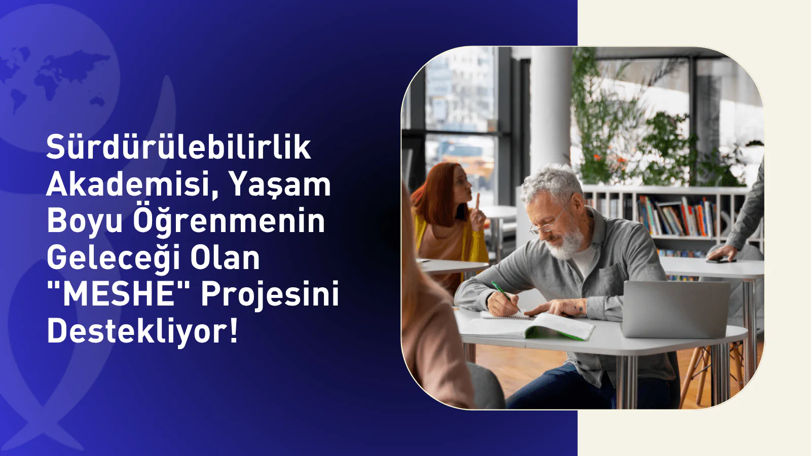 Sürdürülebilirlik Akademisi, Yaşam Boyu Öğrenmenin Geleceği Olan "MESHE" Projesini Destekliyor!