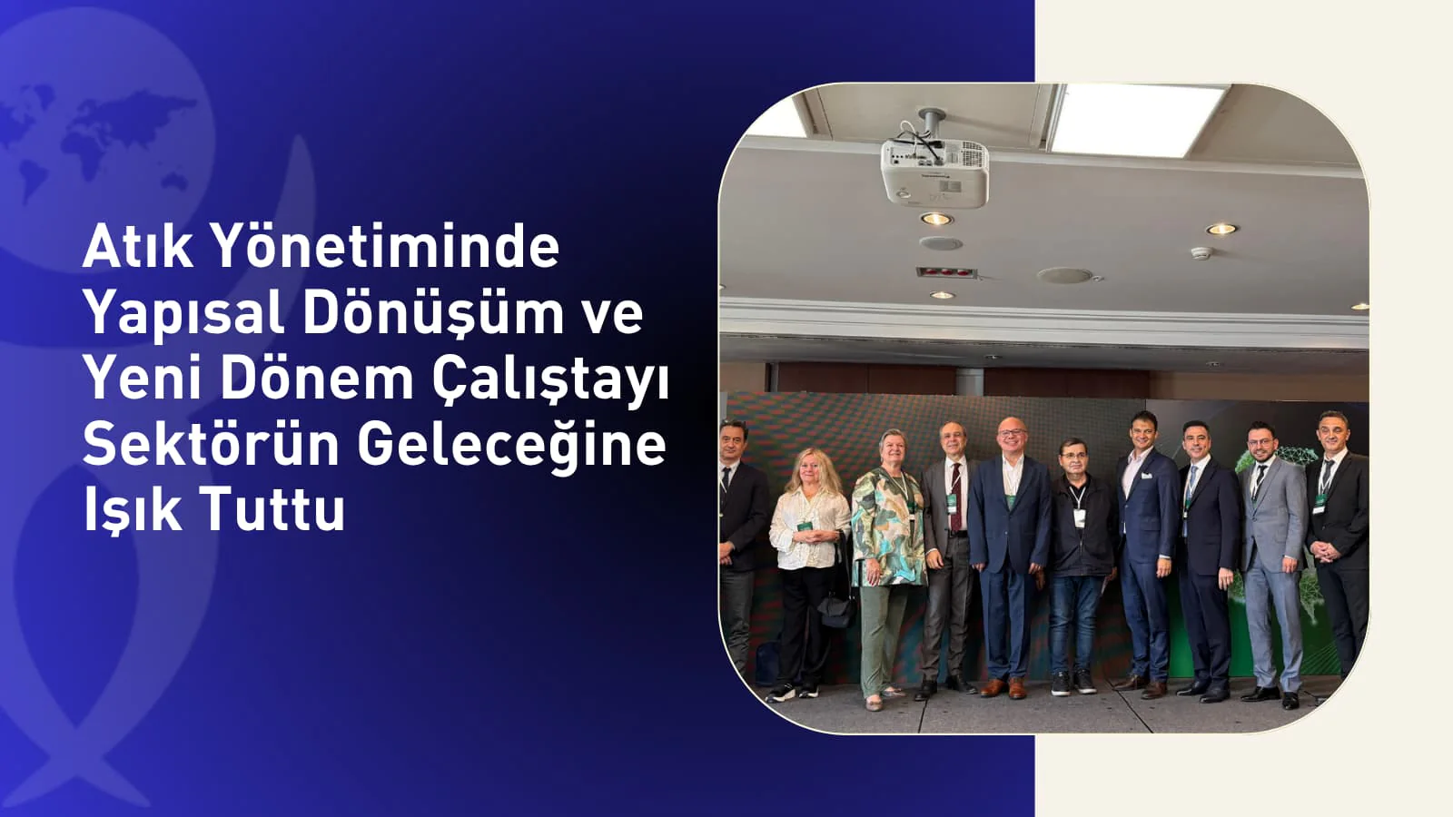 Atık Yönetiminde Yapısal Dönüşüm ve Yeni Dönem Çalıştayı Sektörün Geleceğine Işık Tuttu